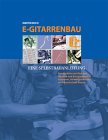 E-Gitarrenbau. Eine Selbstbauanleitung